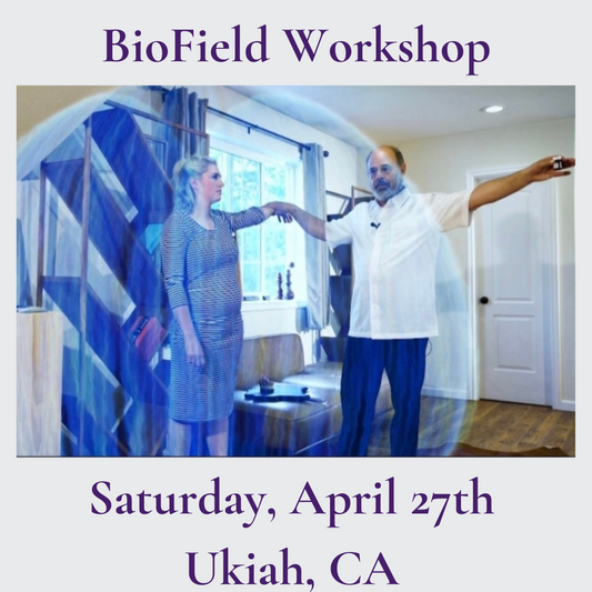 BioField Workshop - Ukiah, CA
