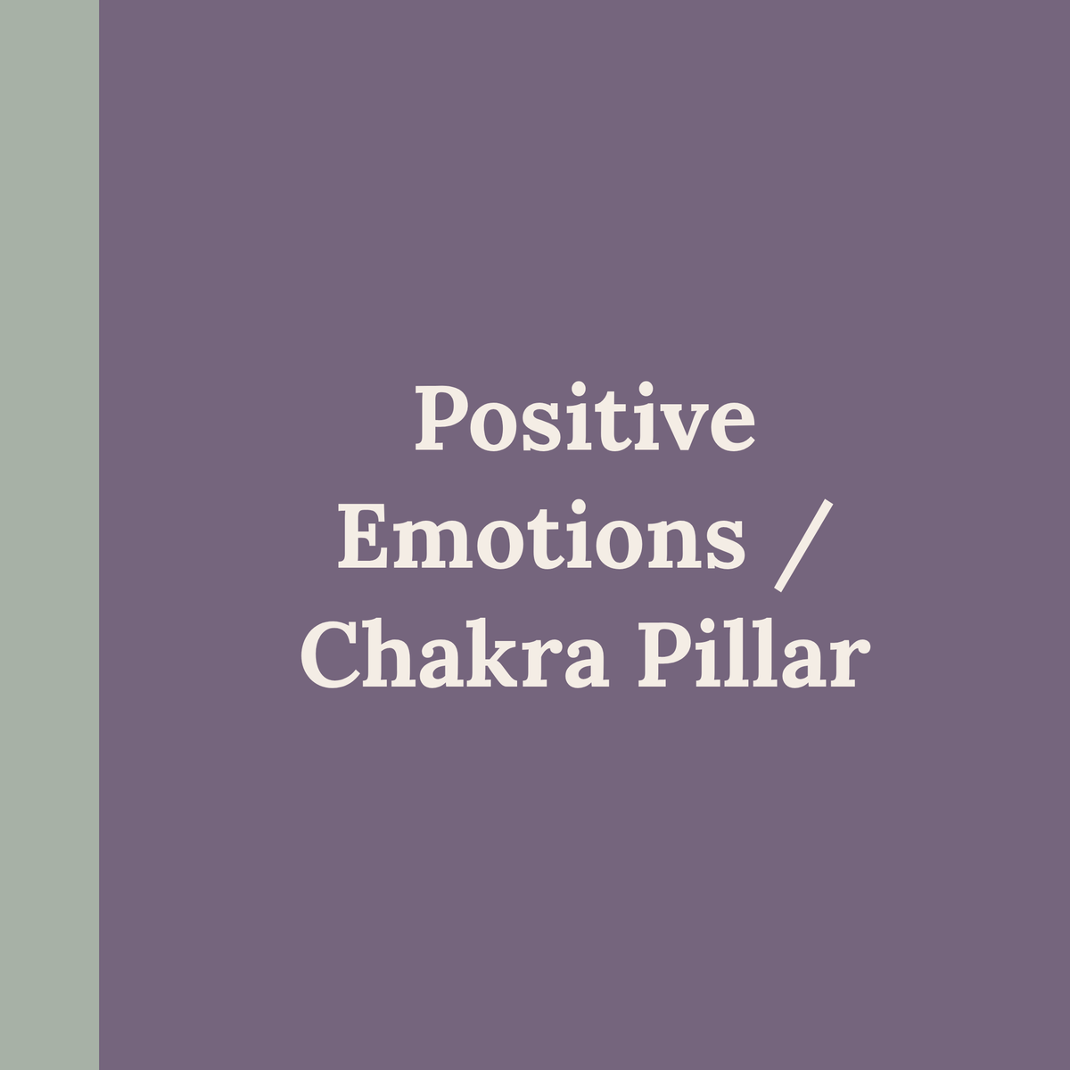 Positive Emotions / Chakra Pillar